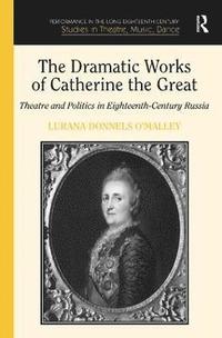 bokomslag The Dramatic Works of Catherine the Great