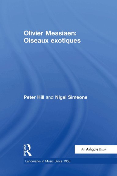 Peter Hill, Nigel Simeone - Olivier Messiaen: Oiseaux exotiques, Inbunden