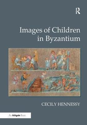 Cecily Hennessy - Images of Children in Byzantium, Inbunden