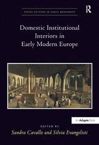 bokomslag Domestic Institutional Interiors in Early Modern Europe