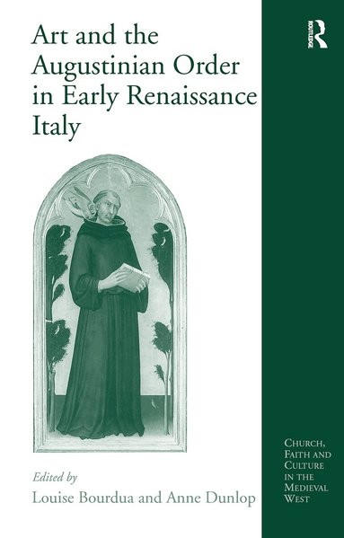 Anne Dunlop, Louise Bourdua - Art and the Augustinian Order in Early Renaissance Italy, Inbunden