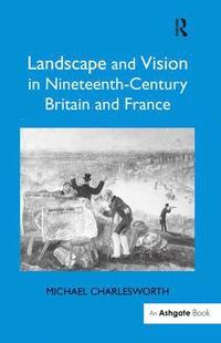 bokomslag Landscape and Vision in Nineteenth-Century Britain and France