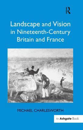 Michael Charlesworth - Landscape and Vision in Nineteenth-Century Britain and France, Inbunden