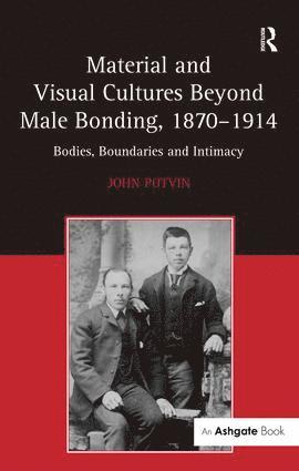 bokomslag Material and Visual Cultures Beyond Male Bonding, 1870-1914