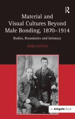 bokomslag Material and Visual Cultures Beyond Male Bonding, 18701914