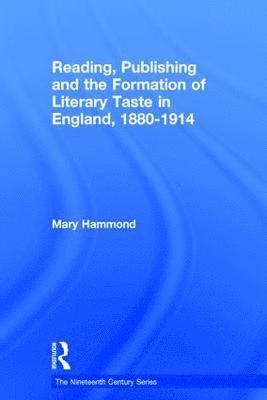 Reading, Publishing and the Formation of Literary Taste in England, 1880-1914 1