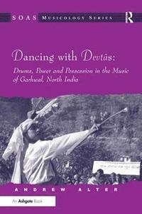 bokomslag Dancing with Devtas: Drums, Power and Possession in the Music of Garhwal, North India