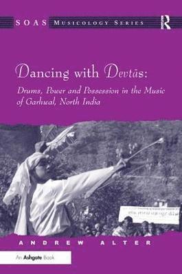 Dancing with Devtas: Drums, Power and Possession in the Music of Garhwal, North India 1