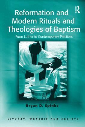 Bryan D. Spinks - Reformation and Modern Rituals and Theologies of Baptism, Häftad