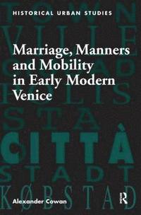 bokomslag Marriage, Manners and Mobility in Early Modern Venice