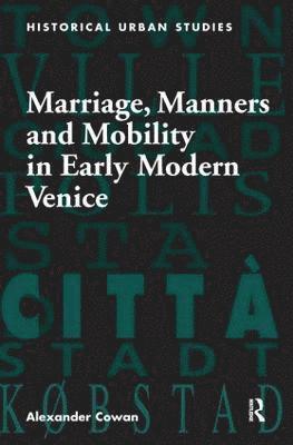 Marriage, Manners and Mobility in Early Modern Venice