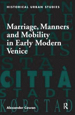 Marriage, Manners and Mobility in Early Modern Venice 1