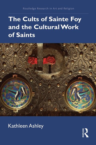 Kathleen Ashley - Cults of Sainte Foy and the Cultural Work of Saints, Inbunden