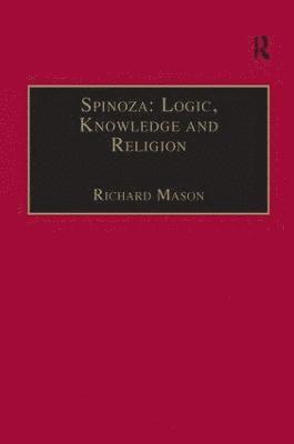 Richard Mason - Spinoza: Logic, Knowledge and Religion, Inbunden