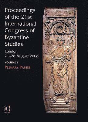 Proceedings of the 21st International Congress of Byzantine Studies, London, 21-26 August 2006 1