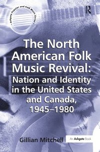 bokomslag The North American Folk Music Revival: Nation and Identity in the United States and Canada, 19451980