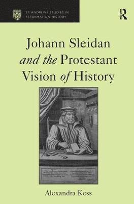 Johann Sleidan and the Protestant Vision of History 1