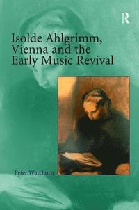 bokomslag Isolde Ahlgrimm, Vienna and the Early Music Revival