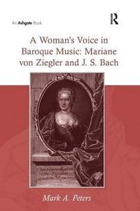 bokomslag A Woman's Voice in Baroque Music: Mariane von Ziegler and J.S. Bach