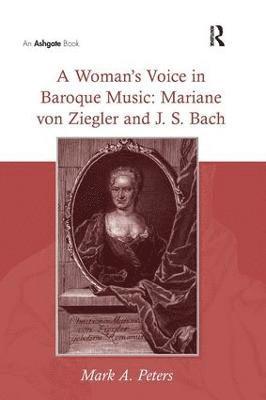 A Woman's Voice in Baroque Music: Mariane von Ziegler and J.S. Bach 1