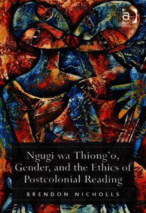 Ngugi wa Thiong’o, Gender, and the Ethics of Postcolonial Reading