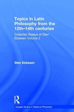 Sten Ebbesen - Topics in Latin Philosophy from the 12th–14th centuries, Inbunden