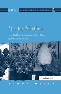 bokomslag Healing Rhythms: The World of South Korea's East Coast Hereditary Shamans