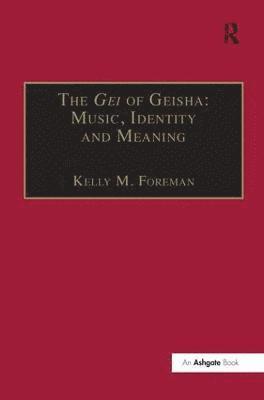 bokomslag The Gei of Geisha: Music, Identity and Meaning