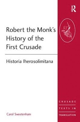Carol Sweetenham - Robert the Monk's History of the First Crusade, Häftad