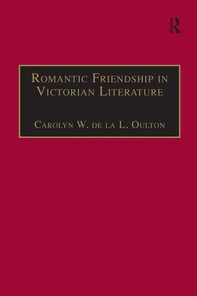 Carolyn W. de la L. Oulton - Romantic Friendship in Victorian Literature, Inbunden