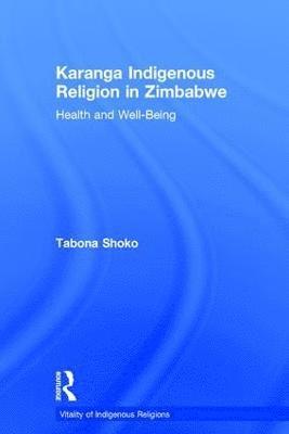 Tabona Shoko - Karanga Indigenous Religion in Zimbabwe, Inbunden