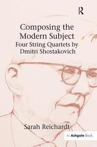 bokomslag Composing the Modern Subject: Four String Quartets by Dmitri Shostakovich