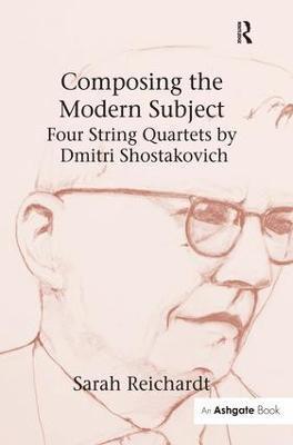 Composing the Modern Subject: Four String Quartets by Dmitri Shostakovich 1