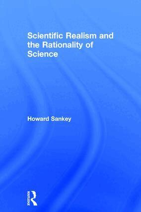 Howard Sankey - Scientific Realism and the Rationality of Science, Inbunden