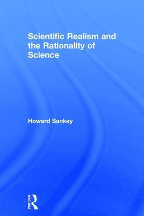 Howard Sankey - Scientific Realism and the Rationality of Science, Inbunden