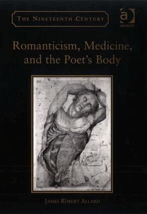 James Robert Allard - Romanticism, Medicine, and the Poet's Body, Inbunden