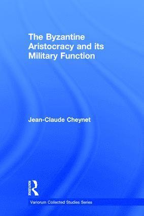 Jean-Claude Cheynet - Byzantine Aristocracy and its Military Function, Inbunden