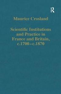 bokomslag Scientific Institutions and Practice in France and Britain, c.1700c.1870