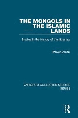Reuven Amitai - Mongols in the Islamic Lands, Inbunden