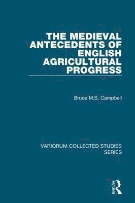 The Medieval Antecedents of English Agricultural Progress 1