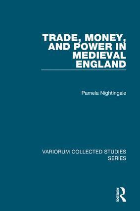 Pamela Nightingale - Trade, Money, and Power in Medieval England, Inbunden