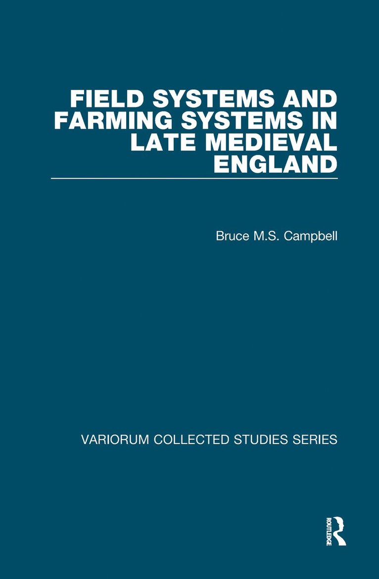 Bruce M.S. Campbell, Bruce M. S. Campbell - Field Systems and Farming Systems in Late Medieval England, Inbunden