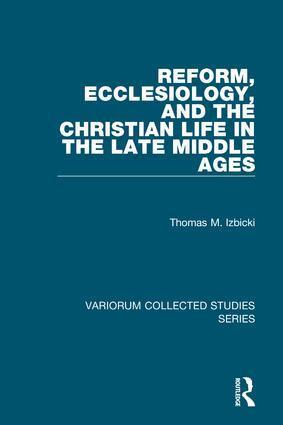 Thomas M. Izbicki - Reform, Ecclesiology, and the Christian Life in the Late Middle Ages, Inbunden