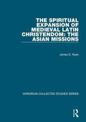 James D. Ryan - Spiritual Expansion of Medieval Latin Christendom: The Asian Missions, Inbunden
