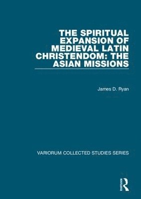 The Spiritual Expansion of Medieval Latin Christendom: The Asian Missions 1