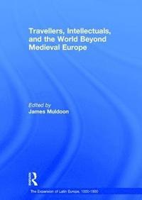 bokomslag Travellers, Intellectuals, and the World Beyond Medieval Europe