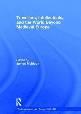 bokomslag Travellers, Intellectuals, and the World Beyond Medieval Europe