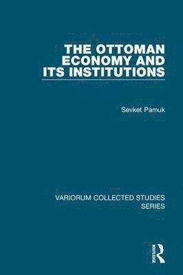 The Ottoman Economy and Its Institutions 1