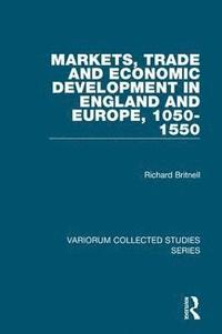 bokomslag Markets, Trade and Economic Development in England and Europe, 1050-1550
