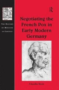 bokomslag Negotiating the French Pox in Early Modern Germany